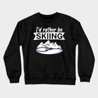 Id rather be skiing Crewneck Sweatshirt